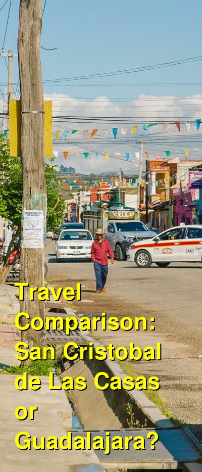 Should I Visit San Cristobal de Las Casas or Guadalajara for Vacation?  Which is Better? Which is Cheaper? Which is More Expensive? | Budget Your  Trip