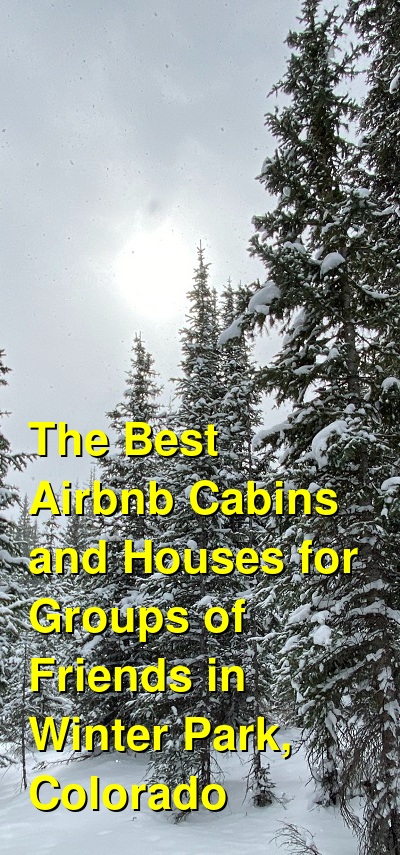 The Best Airbnb Cabins and Houses for Groups of Friends in Winter Park, Colorado (July 2024) | Budget Your Trip