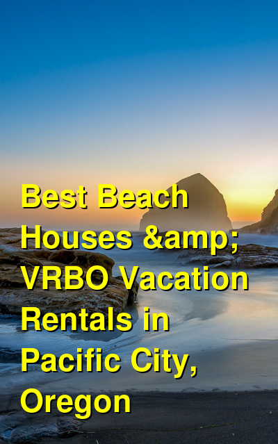 Best Beach Houses & VRBO Vacation Rentals in Pacific City, Oregon | Budget Your Trip