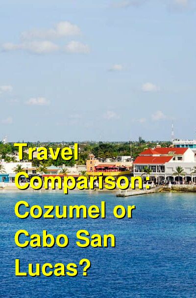 Should I Visit Cozumel or Cabo San Lucas for Vacation? Which is Better?  Which is Cheaper? Which is More Expensive? | Budget Your Trip